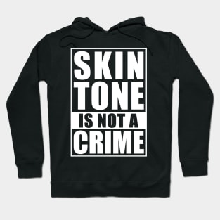 SKIN TONE IS NOT A CRIME Hoodie